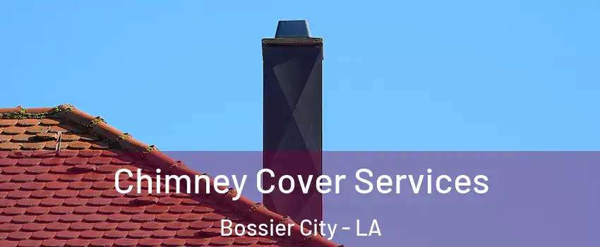  Chimney Cover Services Bossier City - LA
