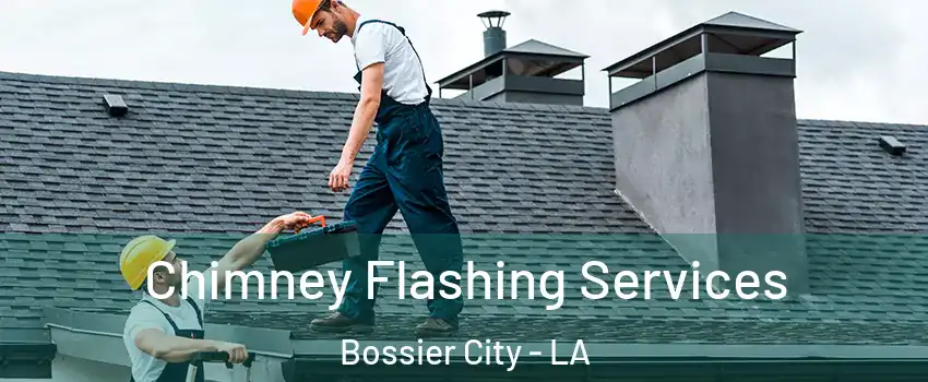 Chimney Flashing Services Bossier City - LA