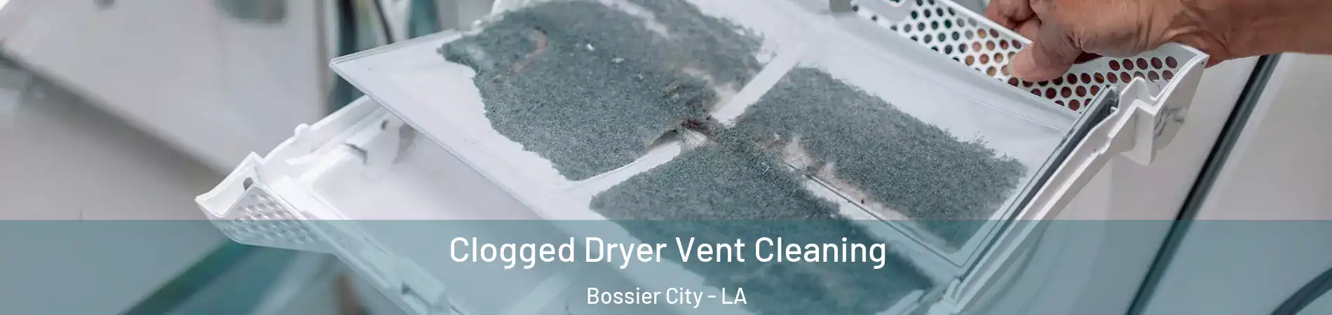  Clogged Dryer Vent Cleaning Bossier City - LA