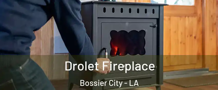  Drolet Fireplace Bossier City - LA