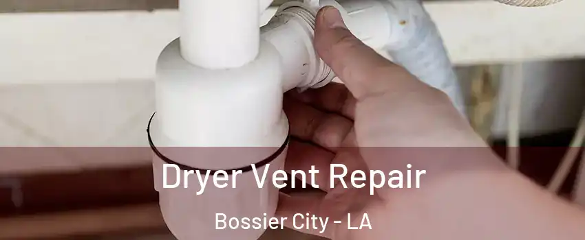  Dryer Vent Repair Bossier City - LA