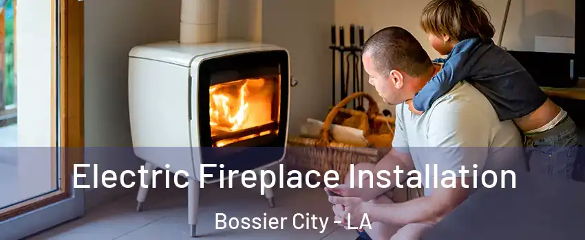  Electric Fireplace Installation Bossier City - LA