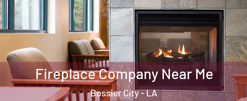  Fireplace Company Near Me Bossier City - LA