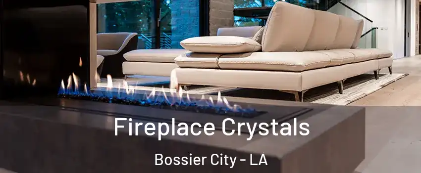  Fireplace Crystals Bossier City - LA