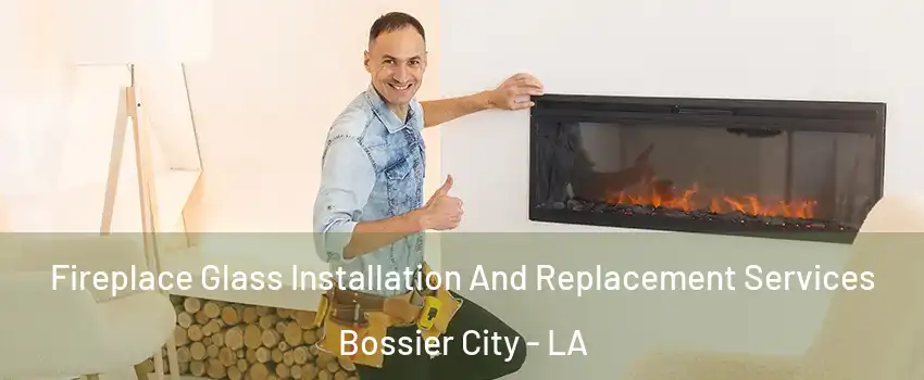  Fireplace Glass Installation And Replacement Services Bossier City - LA