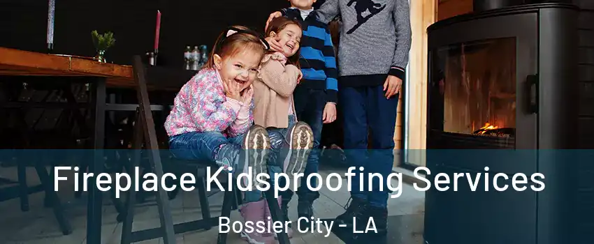  Fireplace Kidsproofing Services Bossier City - LA