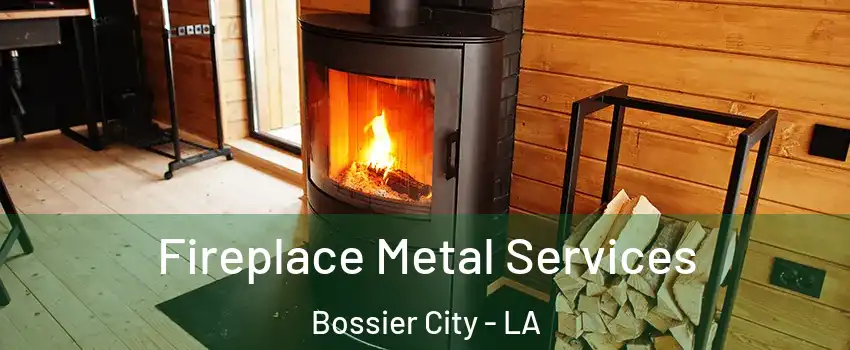 Fireplace Metal Services Bossier City - LA