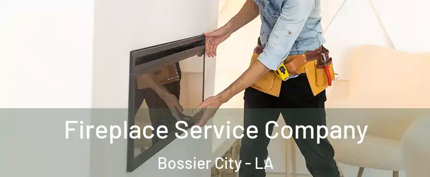 Fireplace Service Company Bossier City - LA