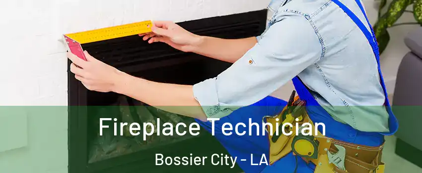 Fireplace Technician Bossier City - LA
