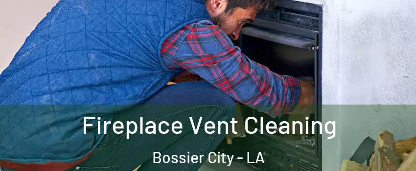  Fireplace Vent Cleaning Bossier City - LA