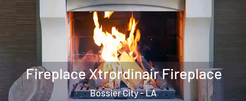  Fireplace Xtrordinair Fireplace Bossier City - LA