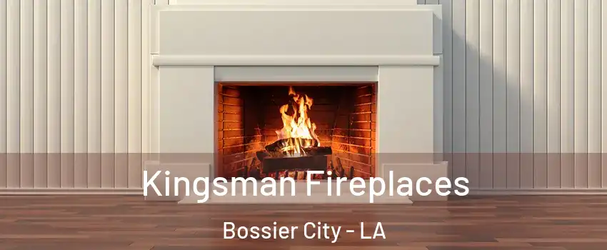  Kingsman Fireplaces Bossier City - LA