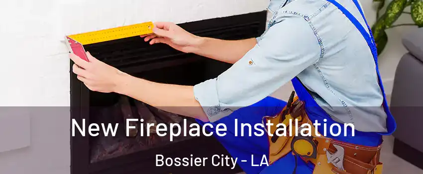  New Fireplace Installation Bossier City - LA