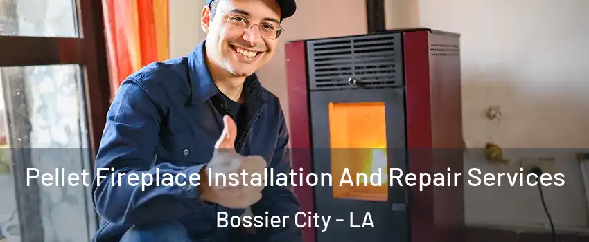  Pellet Fireplace Installation And Repair Services Bossier City - LA
