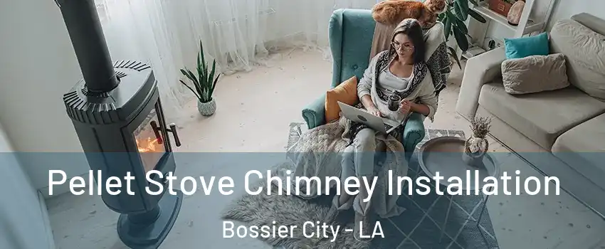  Pellet Stove Chimney Installation Bossier City - LA