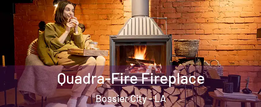  Quadra-Fire Fireplace Bossier City - LA