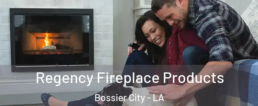  Regency Fireplace Products Bossier City - LA