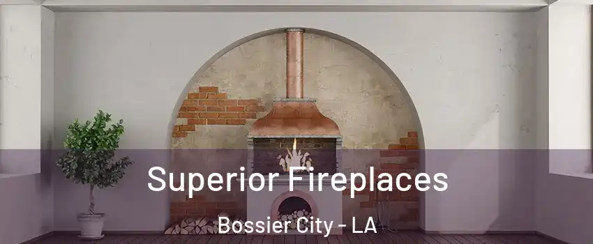  Superior Fireplaces Bossier City - LA