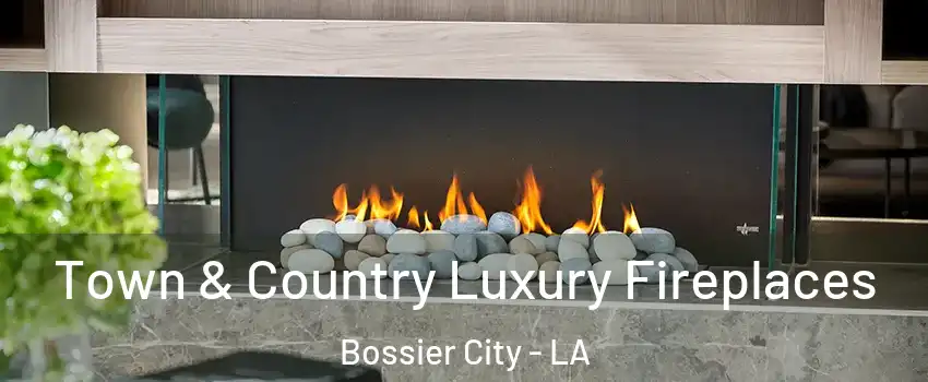  Town & Country Luxury Fireplaces Bossier City - LA