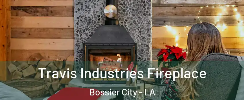  Travis Industries Fireplace Bossier City - LA