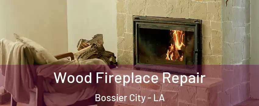  Wood Fireplace Repair Bossier City - LA