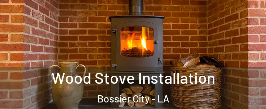 Wood Stove Installation Bossier City - LA