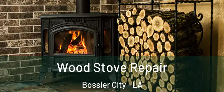  Wood Stove Repair Bossier City - LA